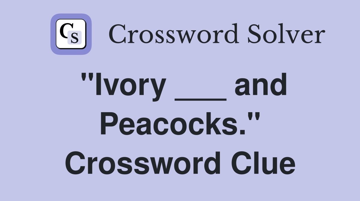 "Ivory ___ and Peacocks." Crossword Clue