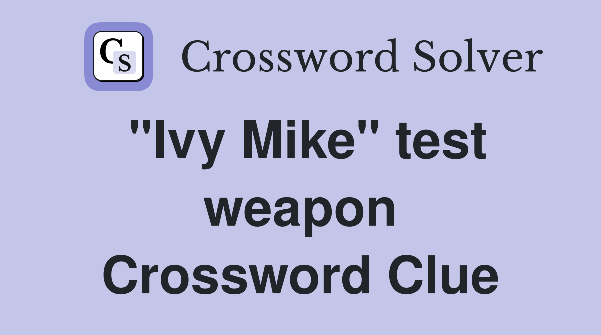 "Ivy Mike" test weapon Crossword Clue