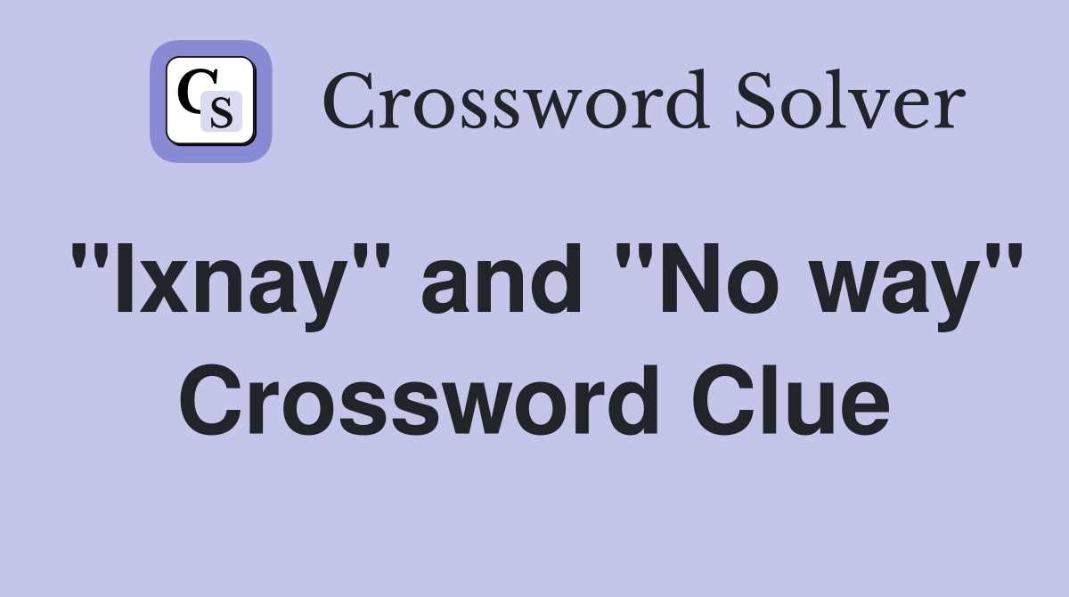 "Ixnay" and "No way" Crossword Clue