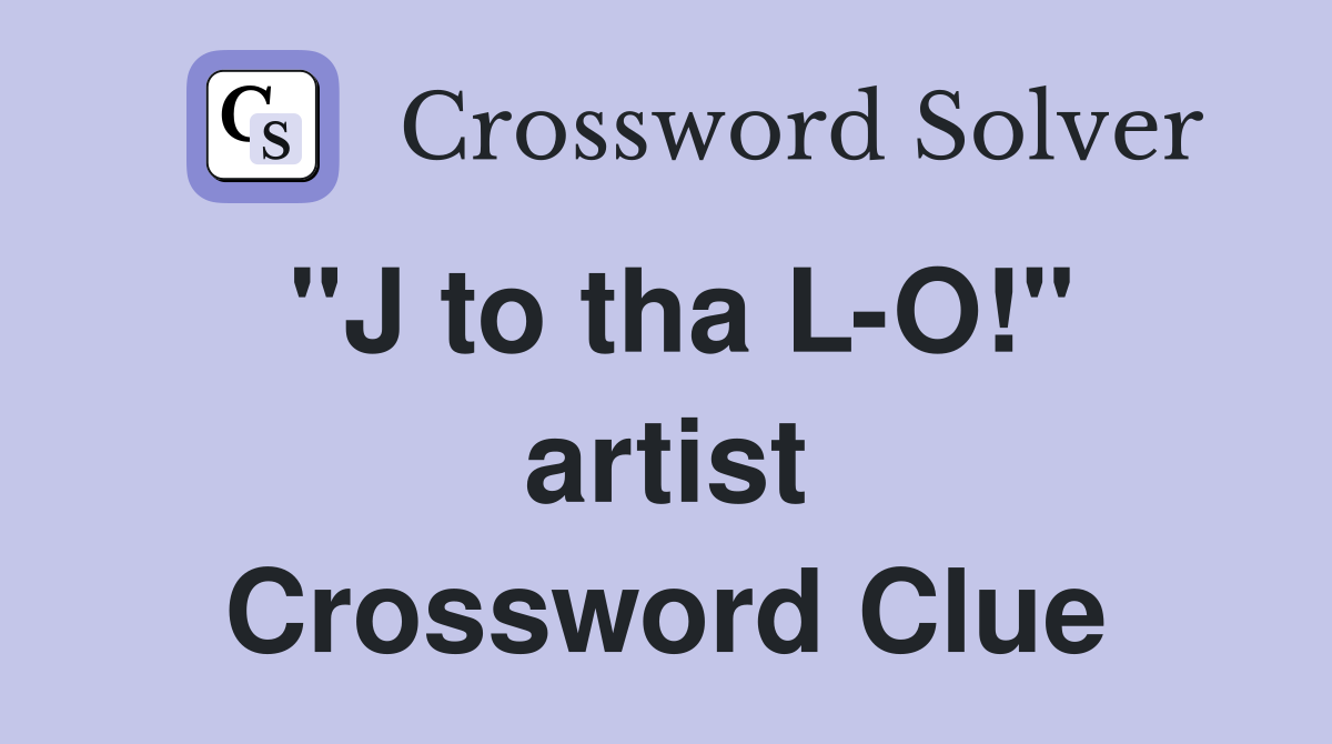 "J to tha L-O!" artist Crossword Clue