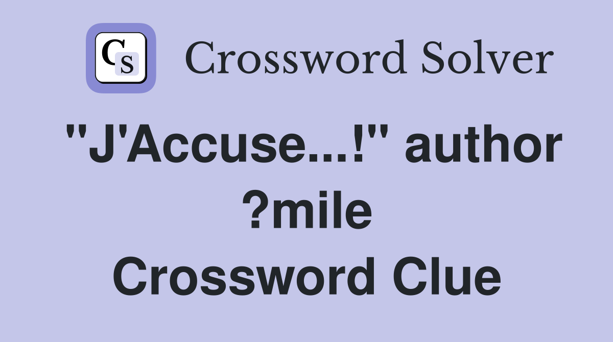 "J'Accuse...!" author ?mile Crossword Clue