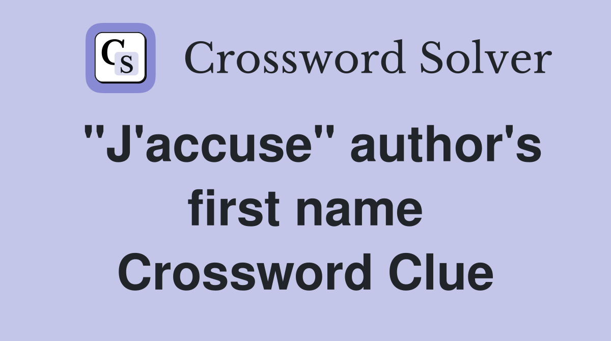 "J'accuse" author's first name Crossword Clue