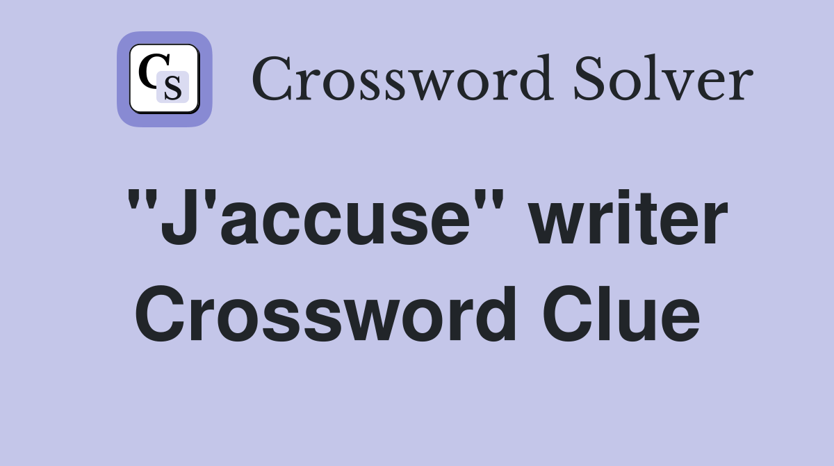 "J'accuse" writer Crossword Clue