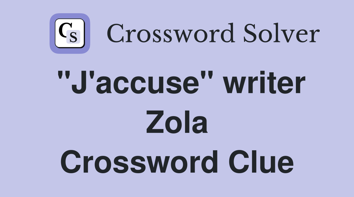 "J'accuse" writer Zola Crossword Clue