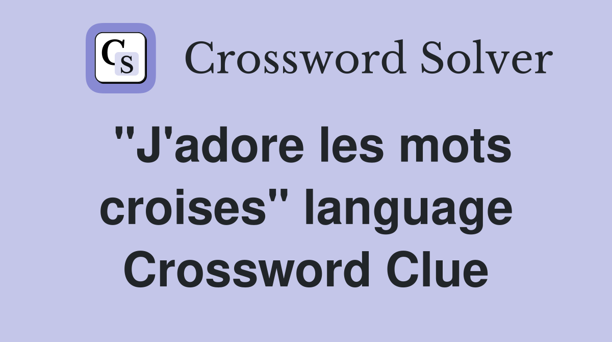 "J'adore les mots croises" language Crossword Clue