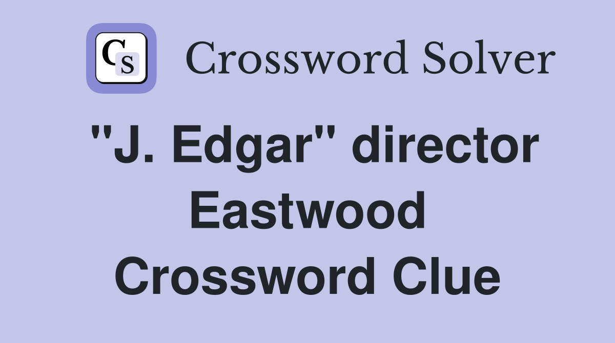 "J. Edgar" director Eastwood Crossword Clue