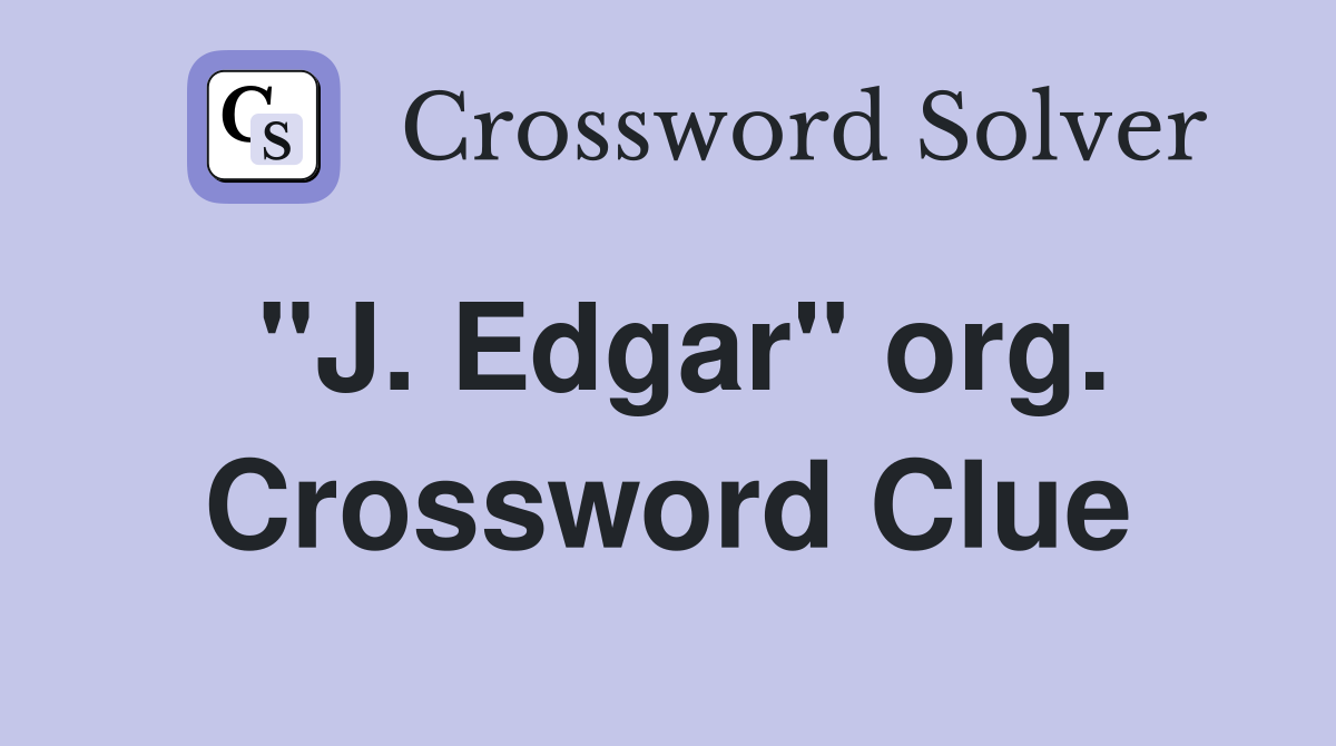 "J. Edgar" org. Crossword Clue