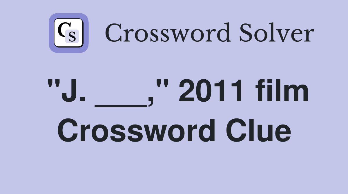 "J. ___," 2011 film Crossword Clue