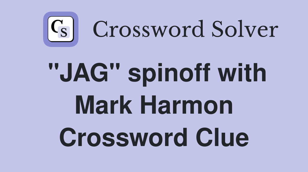 "JAG" spinoff with Mark Harmon Crossword Clue