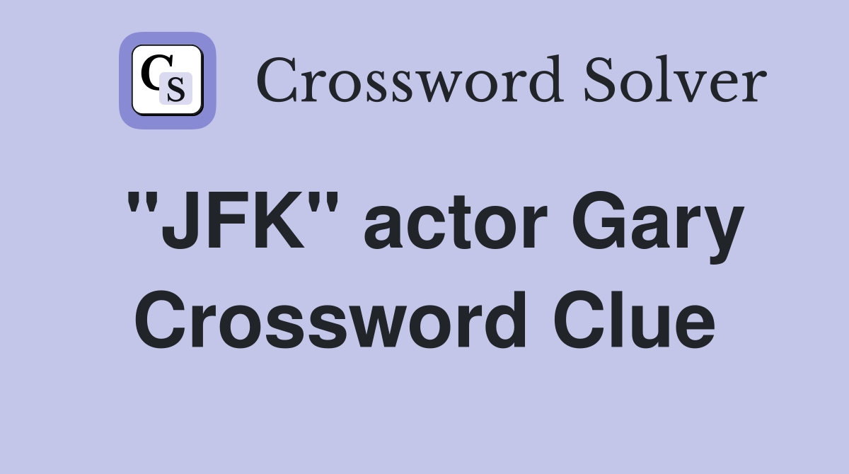 "JFK" actor Gary Crossword Clue