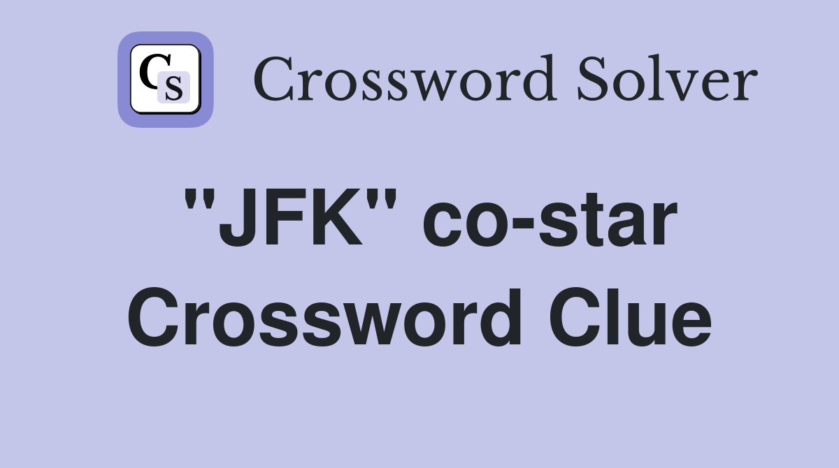 "JFK" co-star Crossword Clue