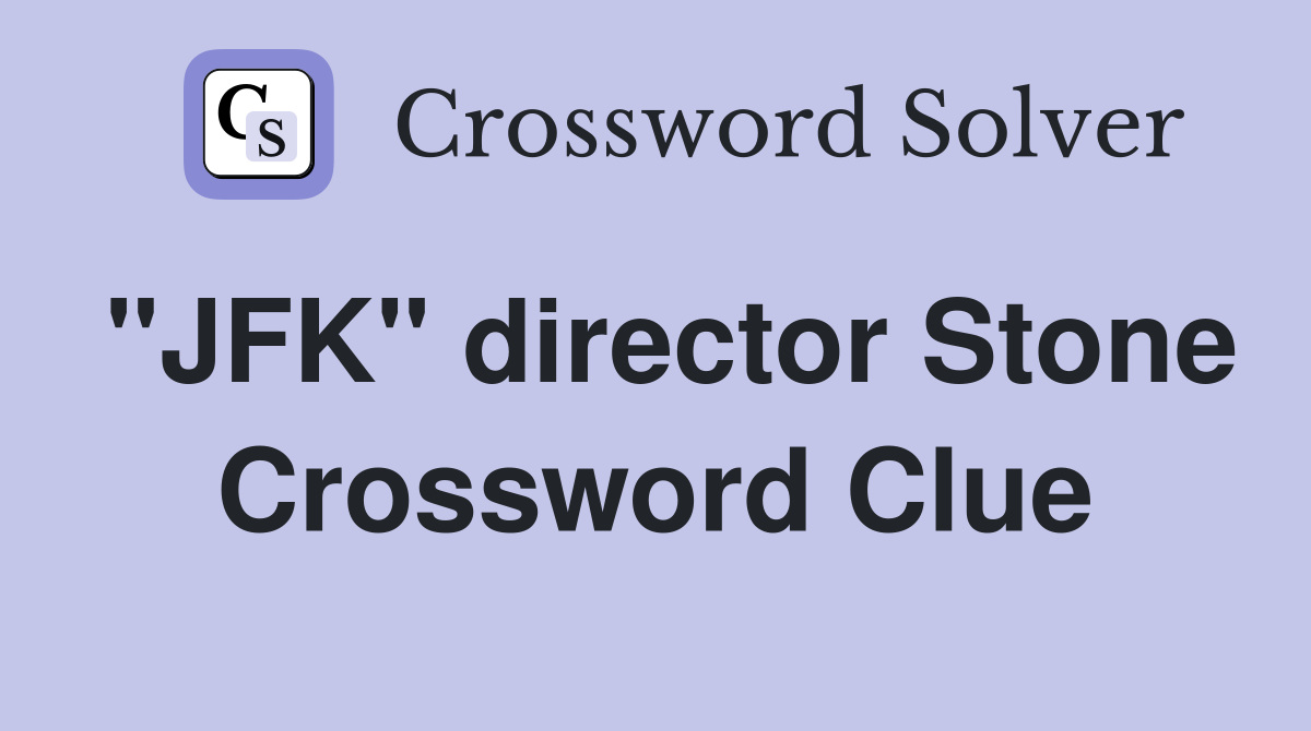 "JFK" director Stone Crossword Clue