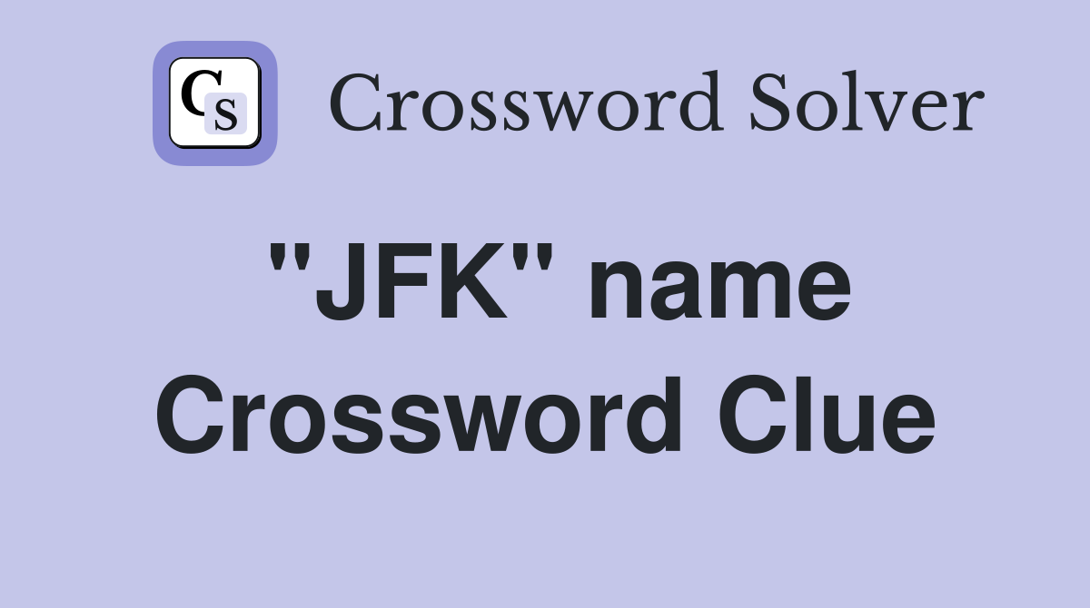 "JFK" name Crossword Clue