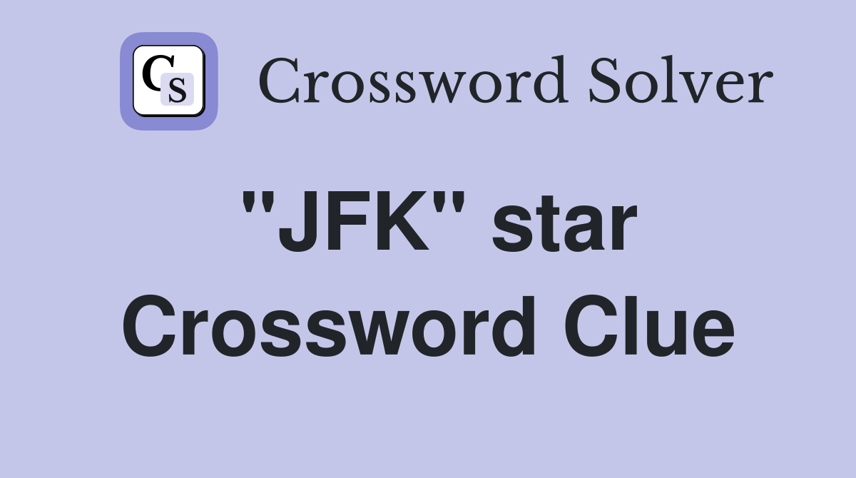 "JFK" star Crossword Clue