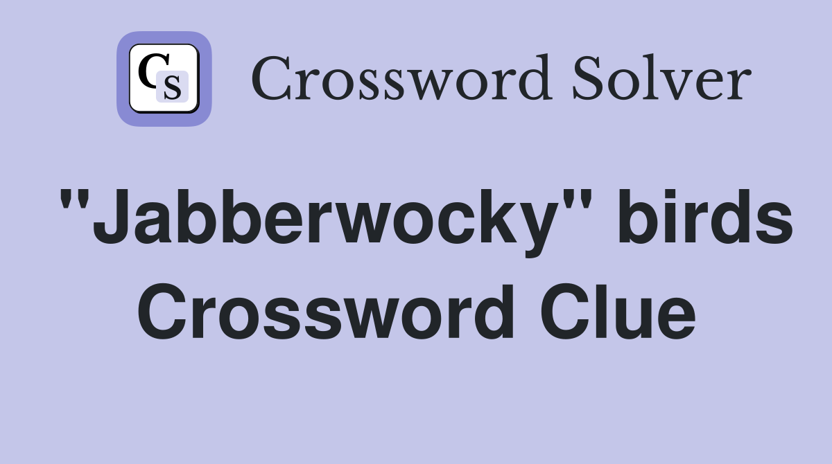 "Jabberwocky" birds Crossword Clue
