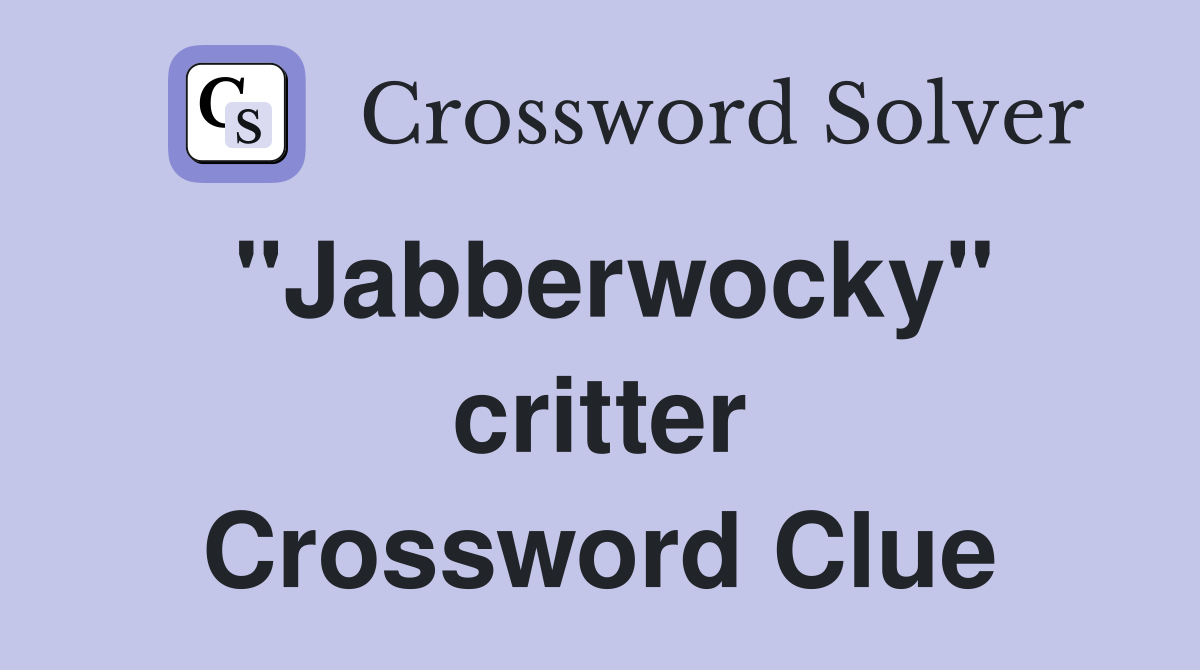 "Jabberwocky" critter Crossword Clue