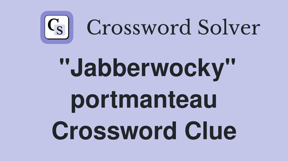 "Jabberwocky" portmanteau Crossword Clue