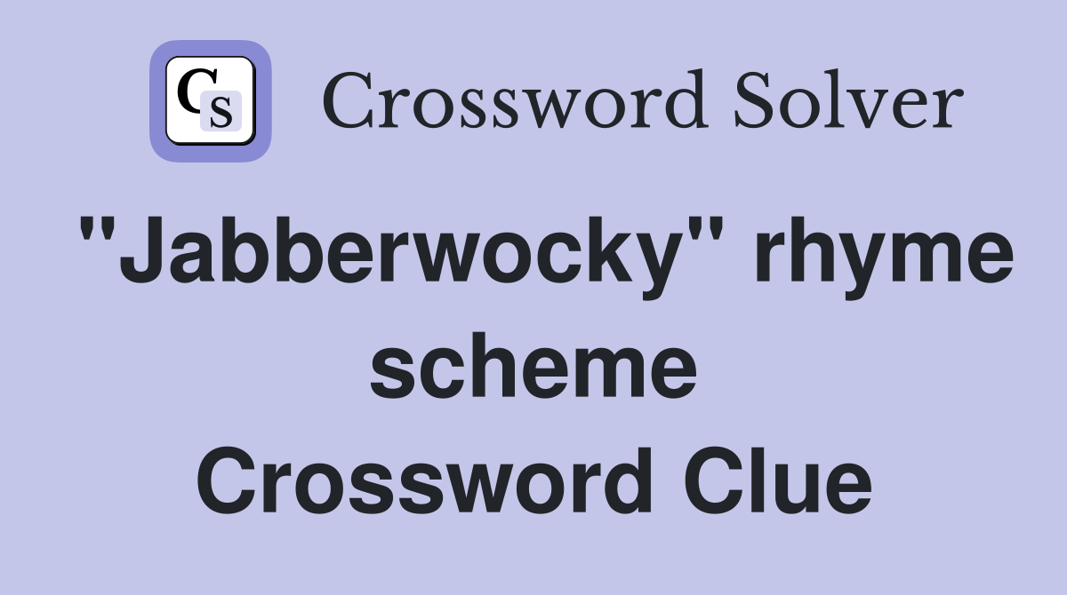 "Jabberwocky" rhyme scheme Crossword Clue