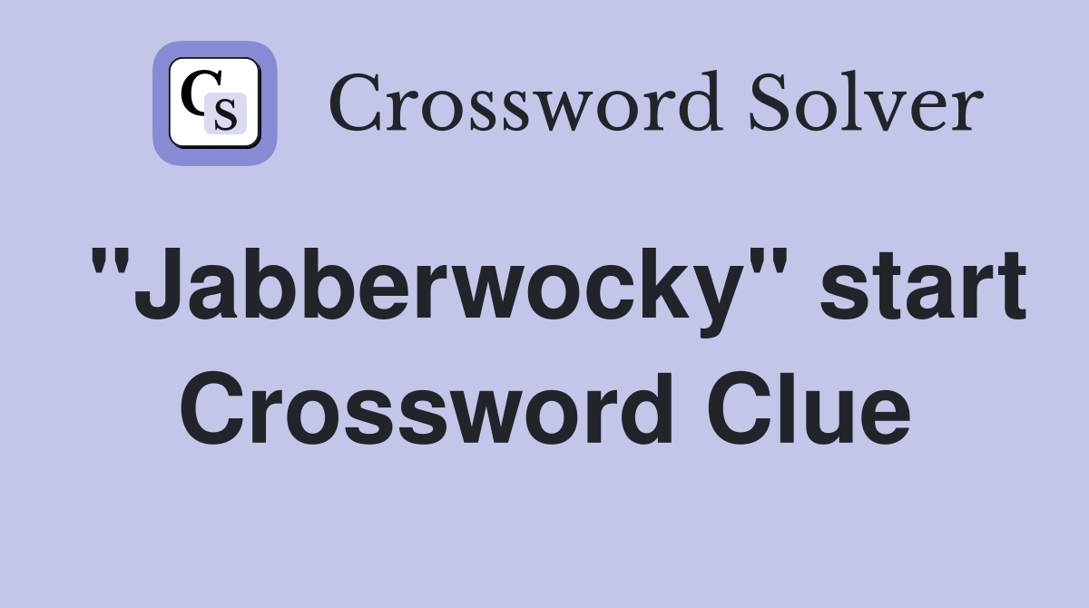 "Jabberwocky" start Crossword Clue