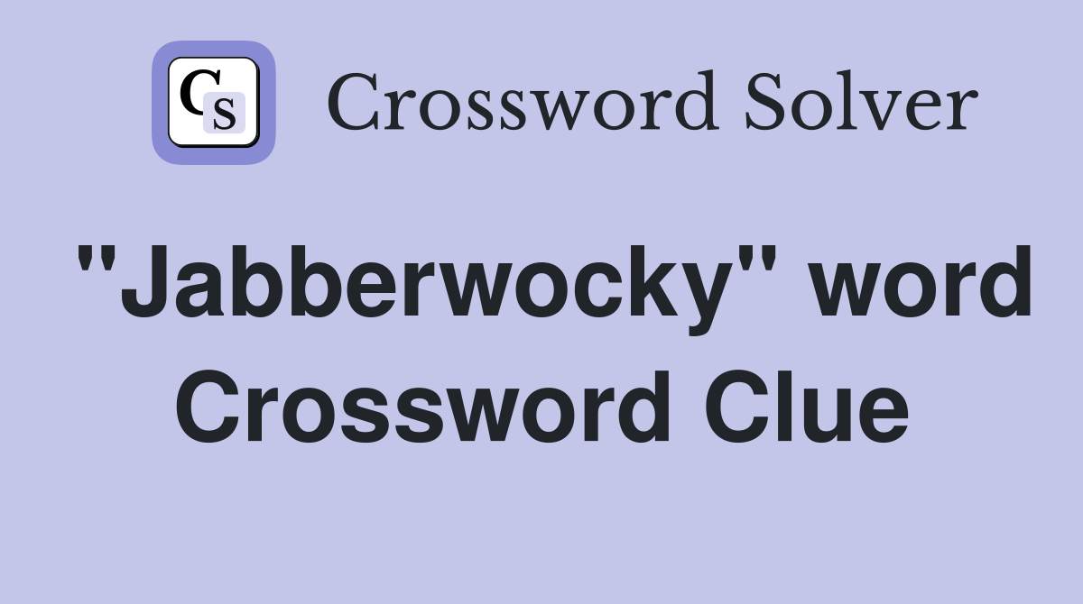"Jabberwocky" word Crossword Clue