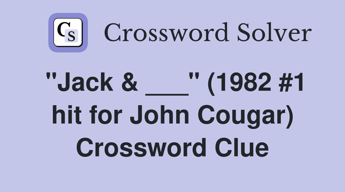 "Jack & ___" (1982 #1 hit for John Cougar) Crossword Clue