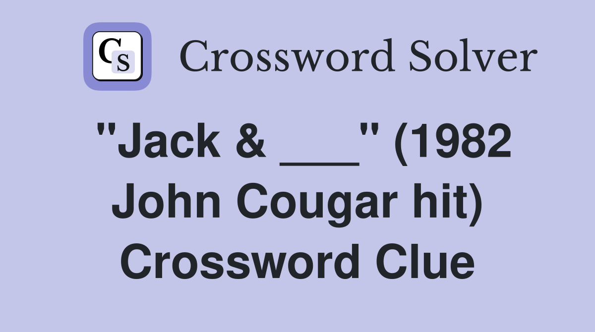 "Jack & ___" (1982 John Cougar hit) Crossword Clue