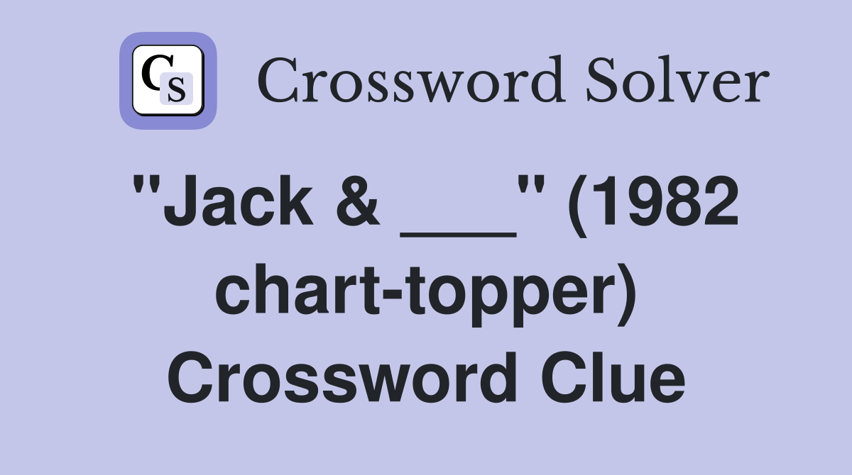 "Jack & ___" (1982 chart-topper) Crossword Clue