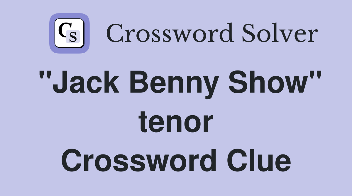 "Jack Benny Show" tenor Crossword Clue