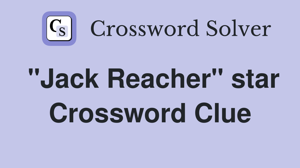 "Jack Reacher" star Crossword Clue