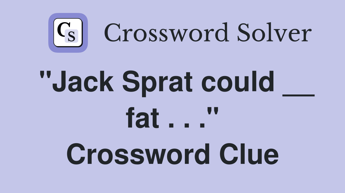 "Jack Sprat could __ fat . . ." Crossword Clue