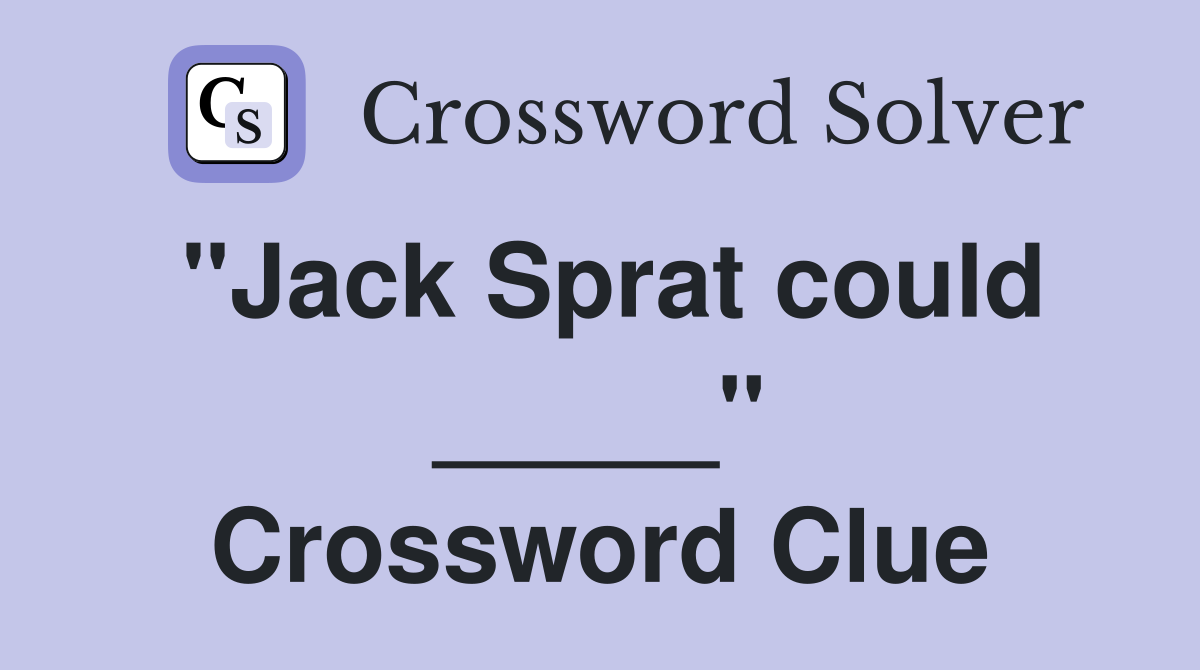 "Jack Sprat could _____" Crossword Clue