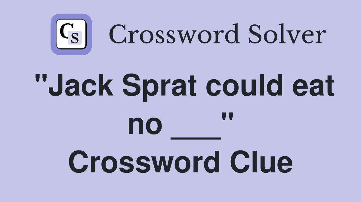 "Jack Sprat could eat no ___" Crossword Clue
