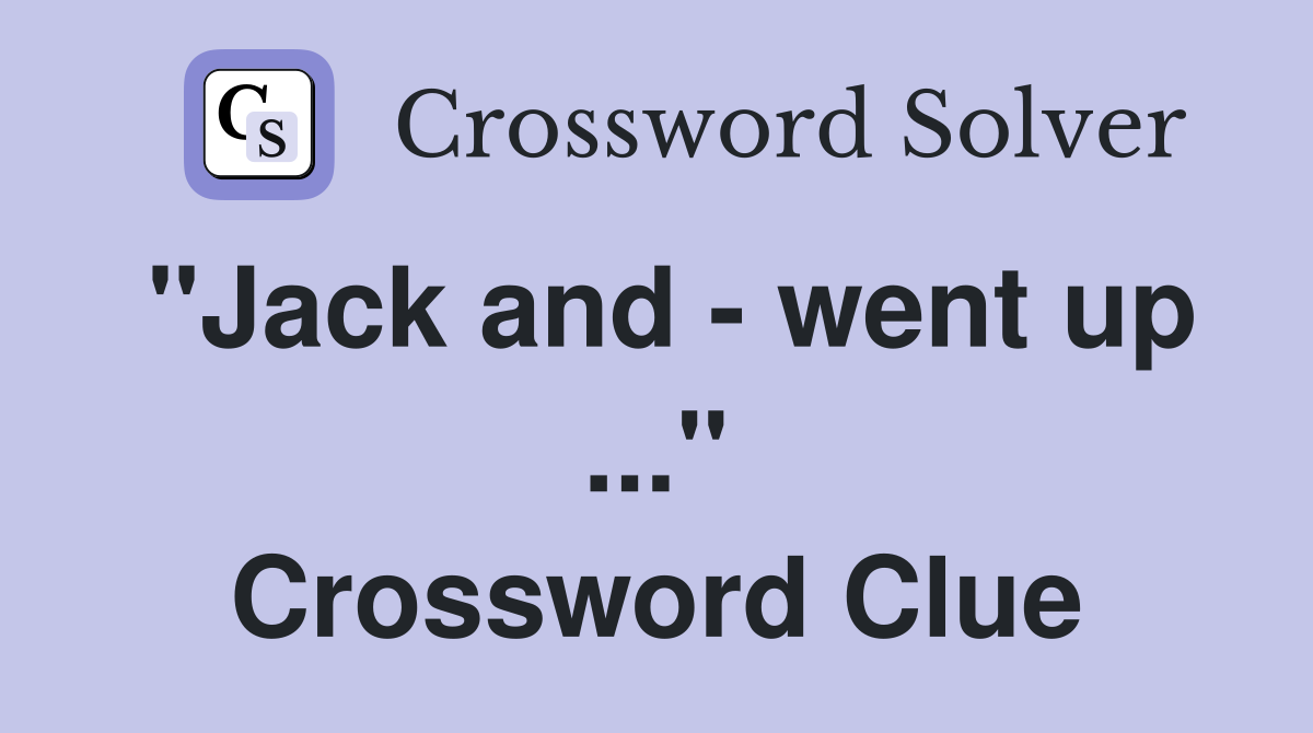 "Jack and - went up ..." Crossword Clue