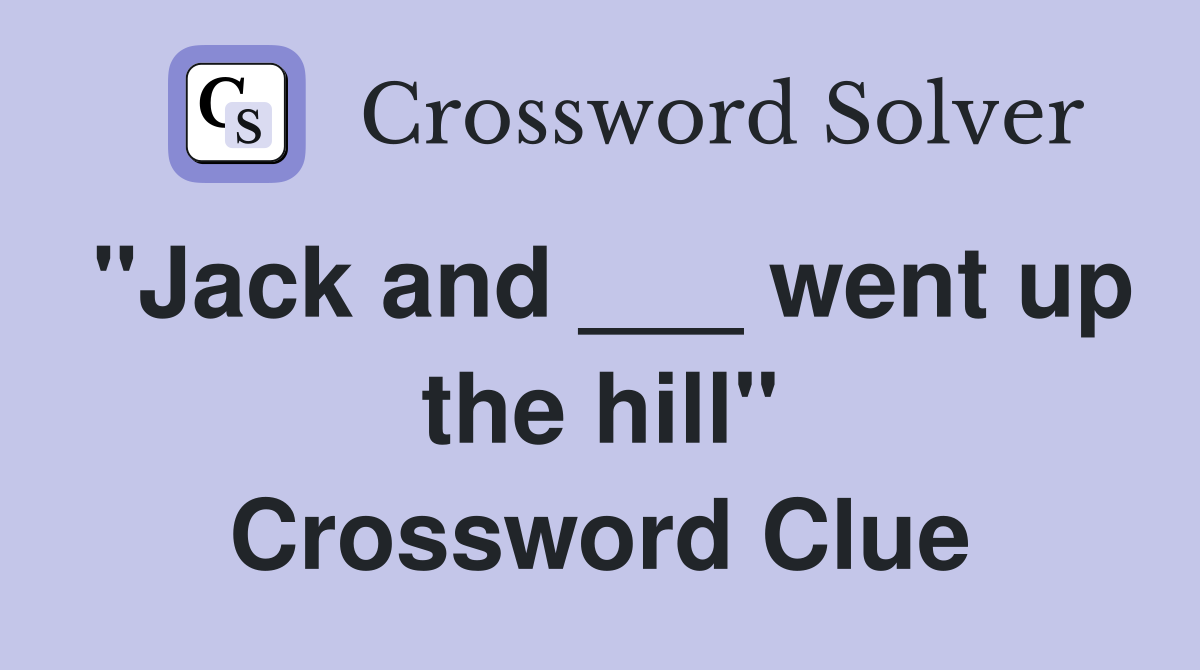 "Jack and ___ went up the hill" Crossword Clue