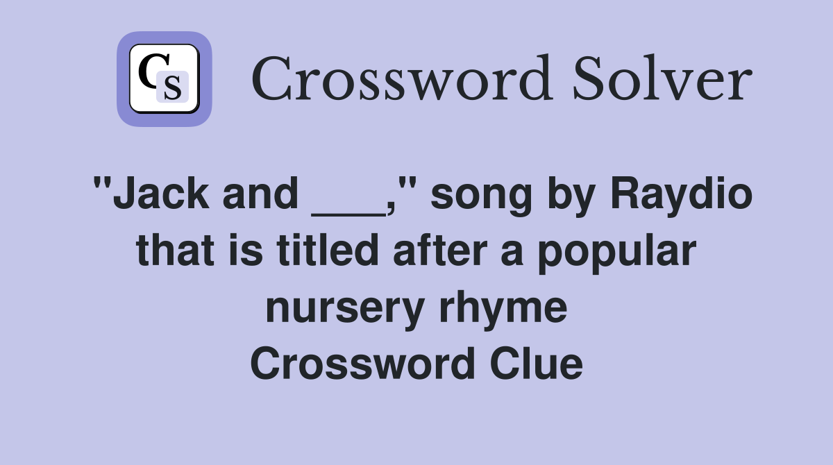 "Jack and ___," song by Raydio that is titled after a popular nursery rhyme Crossword Clue