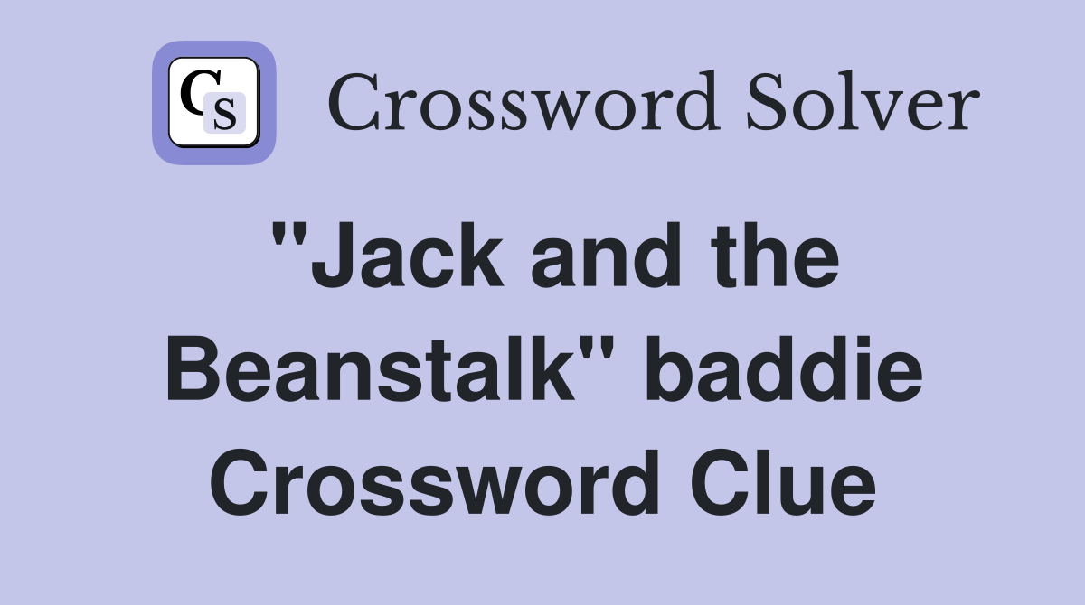 "Jack and the Beanstalk" baddie Crossword Clue