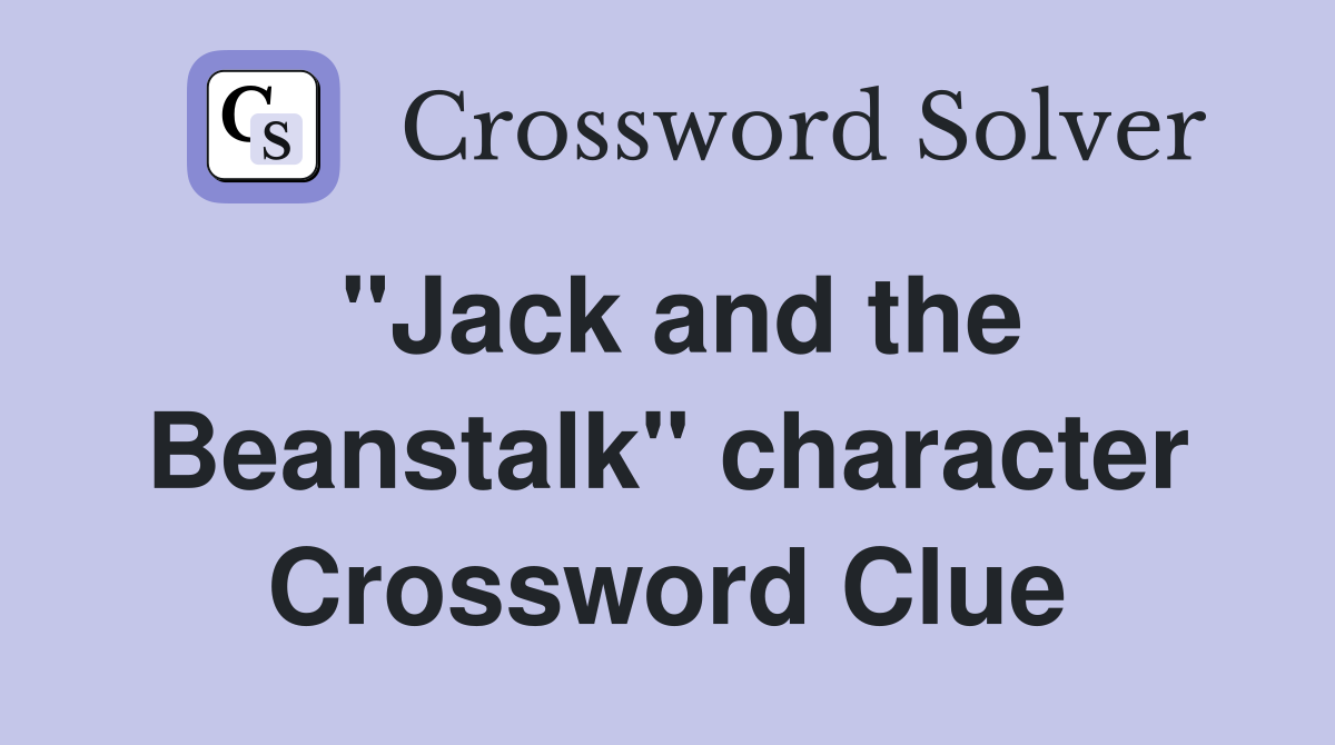 "Jack and the Beanstalk" character Crossword Clue