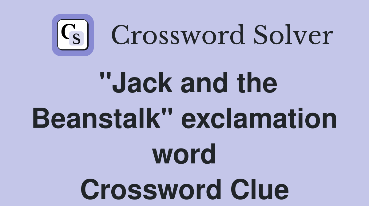 "Jack and the Beanstalk" exclamation word Crossword Clue