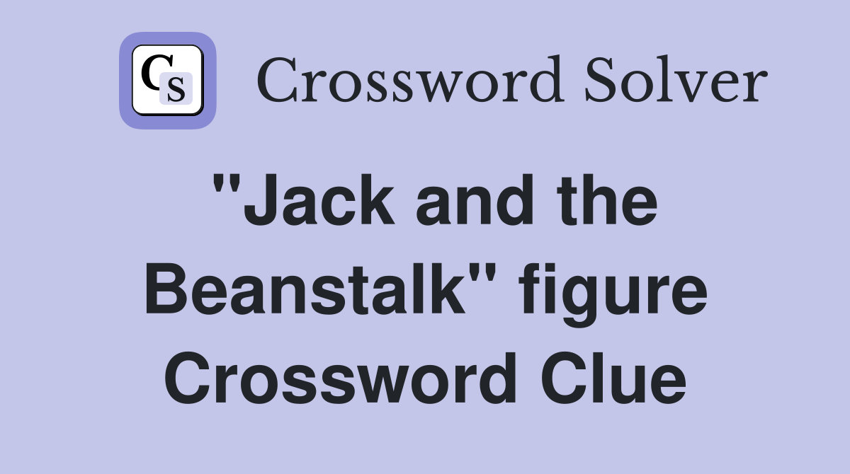 "Jack and the Beanstalk" figure Crossword Clue