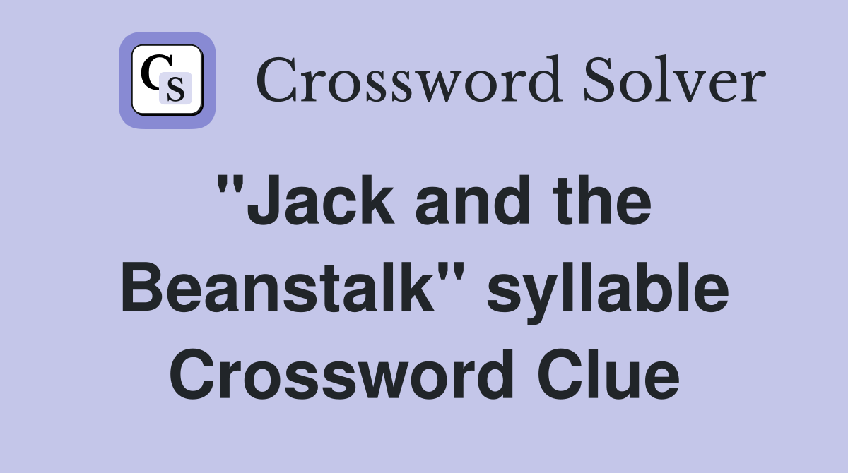 "Jack and the Beanstalk" syllable Crossword Clue