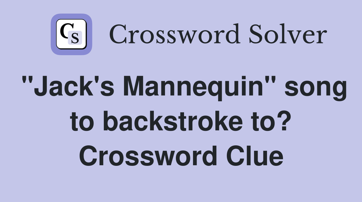 "Jack's Mannequin" song to backstroke to? Crossword Clue