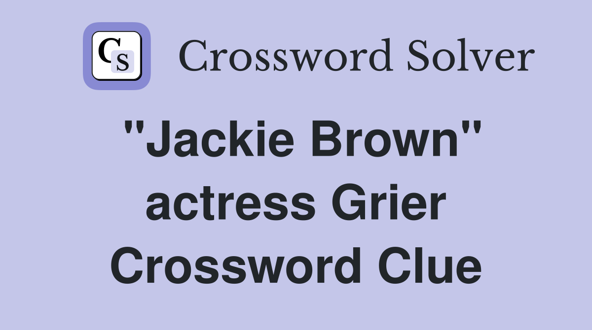 "Jackie Brown" actress Grier Crossword Clue