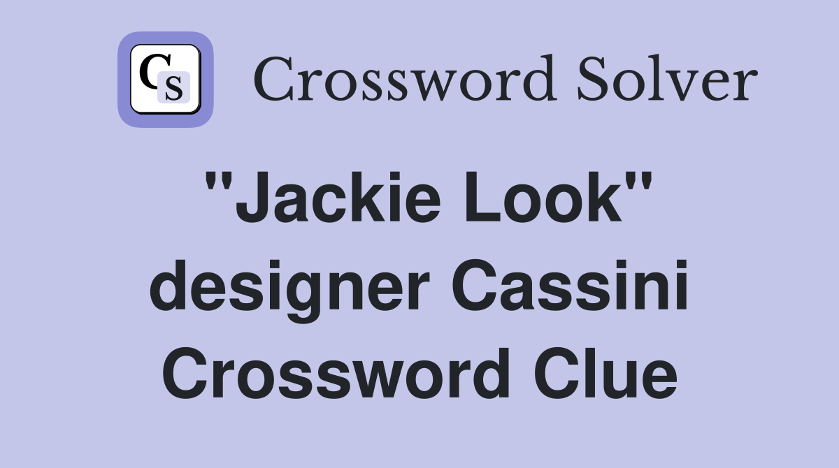 "Jackie Look" designer Cassini Crossword Clue