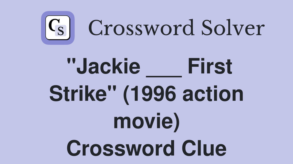 "Jackie ___ First Strike" (1996 action movie) Crossword Clue