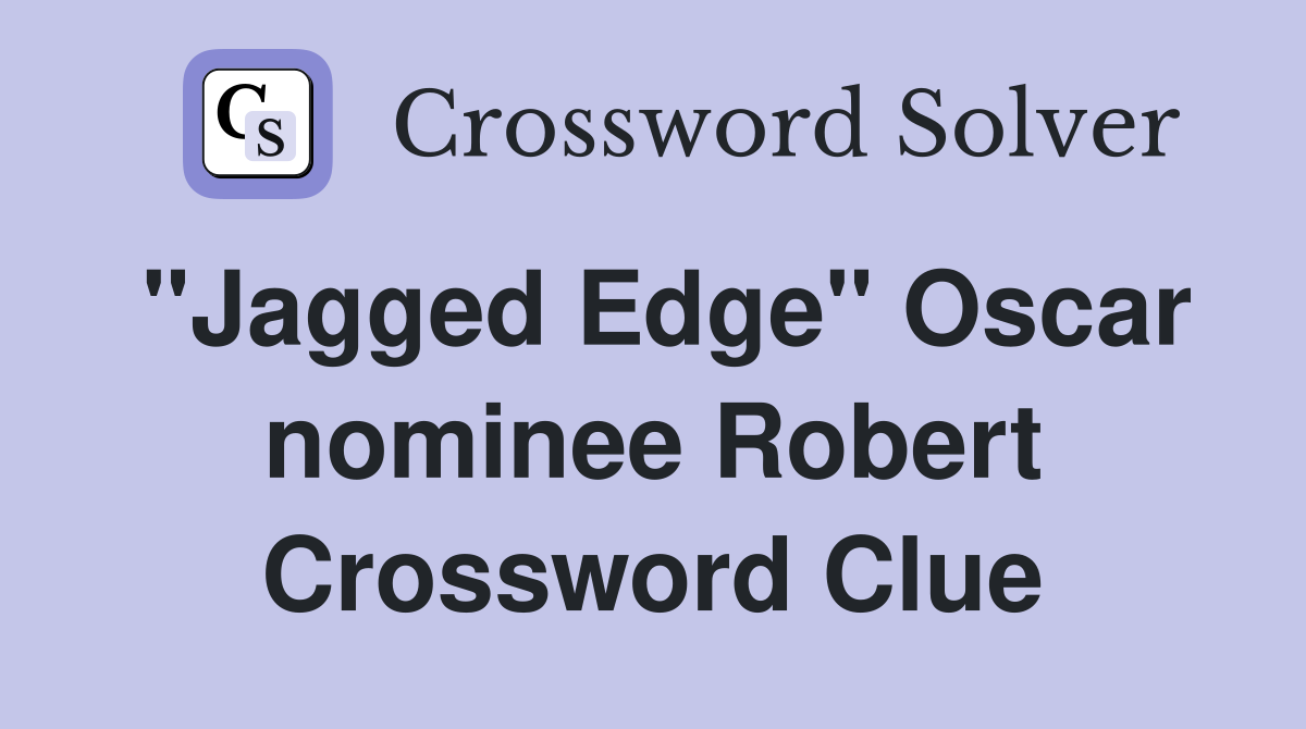 "Jagged Edge" Oscar nominee Robert Crossword Clue