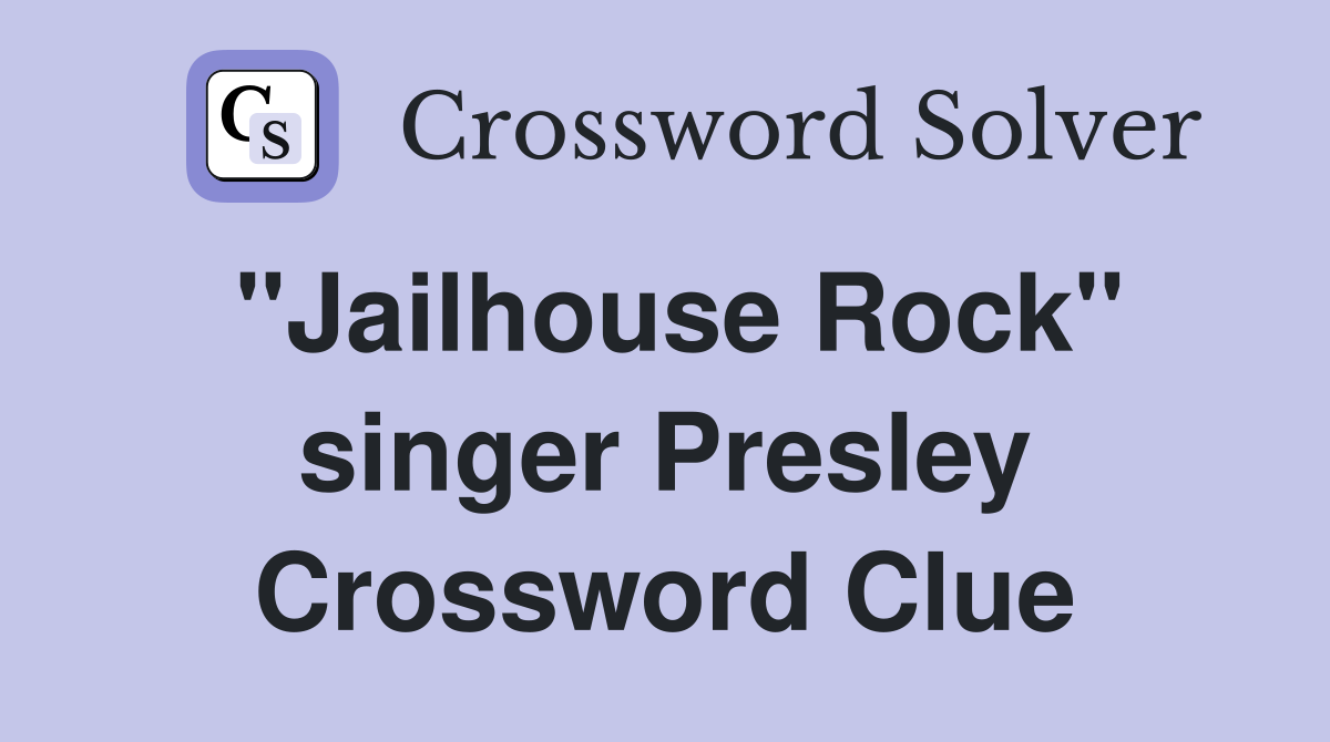 "Jailhouse Rock" singer Presley Crossword Clue