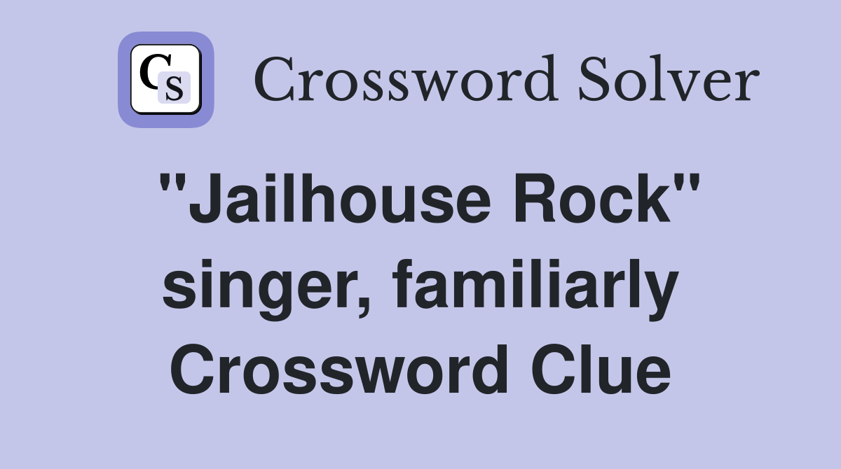 "Jailhouse Rock" singer, familiarly Crossword Clue