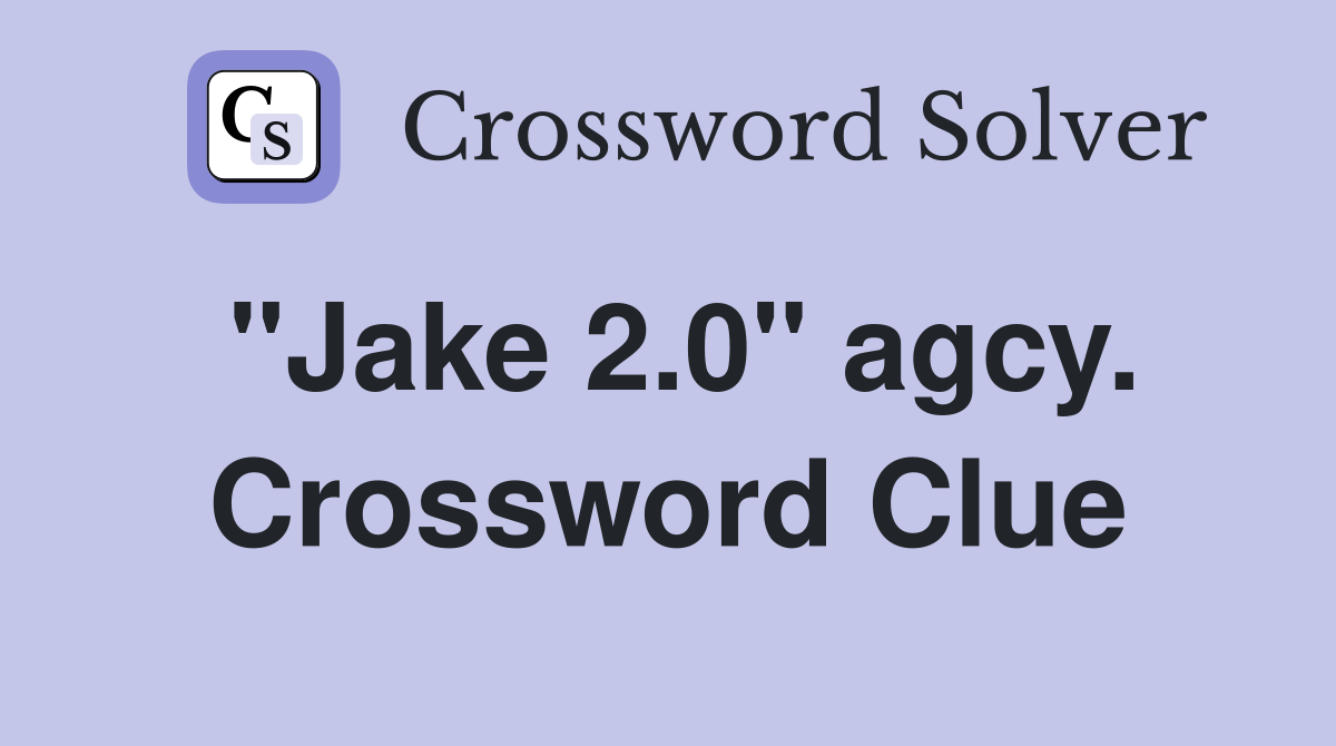 "Jake 2.0" agcy. Crossword Clue