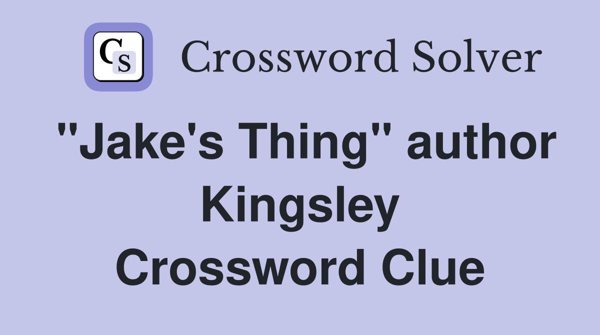 "Jake's Thing" author Kingsley Crossword Clue