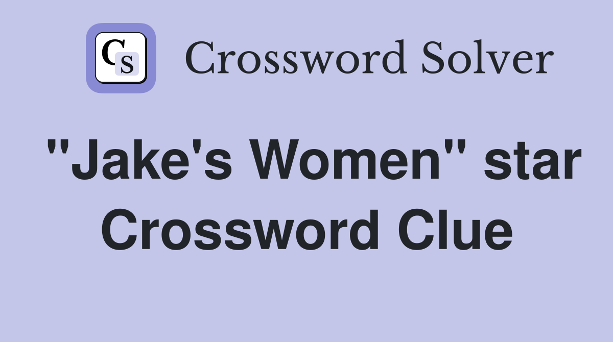 "Jake's Women" star Crossword Clue